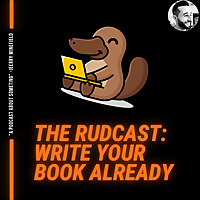 The Rudcast: Write Your Book Already