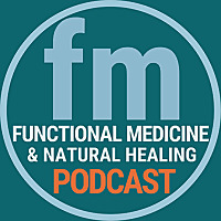 Functional Medicine & Natural Healing Podcast