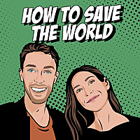 How To Save The World Podcast