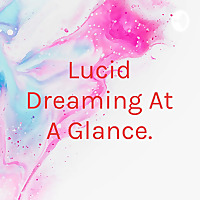 Lucid Dreaming At A Glance.