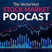 The VectorVest Stock Market Podcast