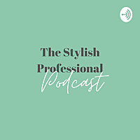 The Stylish Professional Podcast
