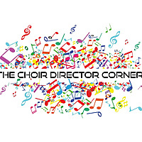 The Choir Director Corner Podcast