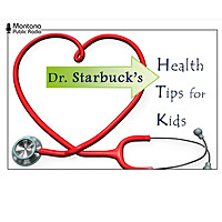Dr. Starbuck's Health Tips for Kids