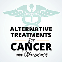Alternative Treatments for Cancer and other diseases