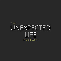 The Unexpected Life Podcast