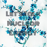 Let's Talk Nuclear Energy