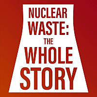 Nuclear Waste: The Whole Story
