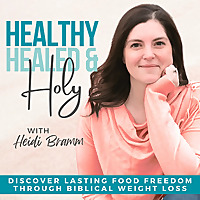 Healthy, Healed & Holy - Christian Weight Loss, Lose Weight Fast, Find Food Freedom, Biblical Fastin