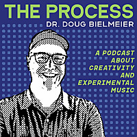 The Process: a podcast about creativity and experimental music.