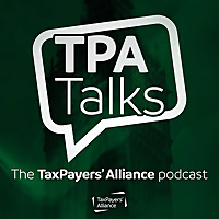 TPA Talks - The TaxPayers' Alliance Podcast