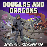 Douglas and Dragons: An Actual-Play Pathfinder Podcast
