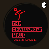 The Challenger Male: Welcome to Manhood