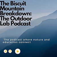 The Biscuit Mountain Breakdown: The Outdoor Lab Podcast