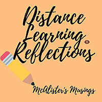 Distance Learning Reflections - McAlister's Musings