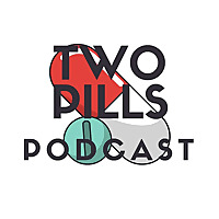 Take Two Pills and listen to this podcast