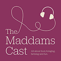 The Maddams-cast - all about food, foraging, people and the planet.