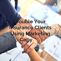 Double Your Insurance Clients Using Marketing Copy