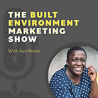 The Built Environment Marketing Show: marketing strategies and tactics for architects and engineers