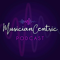 The Musician Centric Podcast