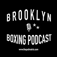 BROOKLYN BOXING PODCAST