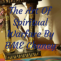 The Art Of Spiritual Warfare by BME Chaney