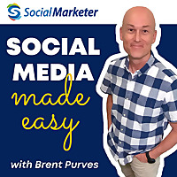 The Social Marketer Podcast with Brent Purves | Social Media Marketing Made Easy for Business Growth