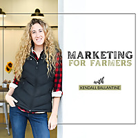 Marketing For Farmers with Kendall Ballantine