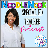NoodleNook: A Podcast for Special Ed Teachers with Tips, Tricks and Tools Just for SpEd