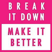 Break it Down, Make it Better