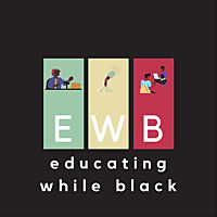 EWBpod - Educating While Black Podcast