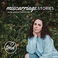 Miscarriage Stories with Arden Cartrette
