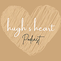 Hugh's Heart Podcast