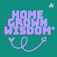 Home Grown Wisdom