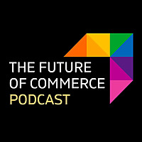 The Future of Commerce Podcast