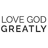 Love God Greatly Blog