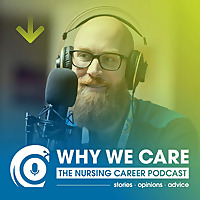 Why We Care: The Nursing Career Podcast