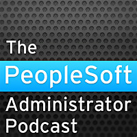 The PeopleSoft Administrator Podcast