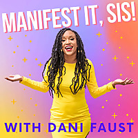 Manifest It, Sis! with Dani Faust