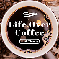 Rick Thomas | Life Over Coffee