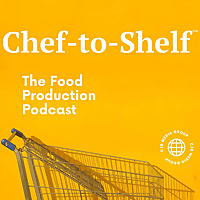 Chef-to-Shelf: The Food Production Podcast