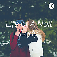 Life of A Nail Lady