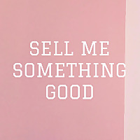 SELL ME SOMETHING GOOD BY PENCL.IT