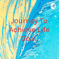 Journey To Achieve Life Goal.