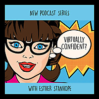The Virtually Confident Podcast with Esther Stanhope The Impact Guru!