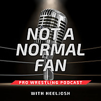 Not A Normal Fan Pro Wrestling Podcast