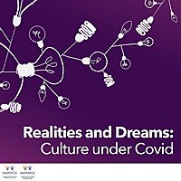 Realities and Dreams: Culture Under Covid