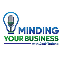 Minding Your Business with Jodi-Tatiana