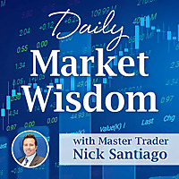 Daily Market Wisdom with Nick Santiago