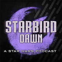 Starbird Dawn: A Star Wars Podcast